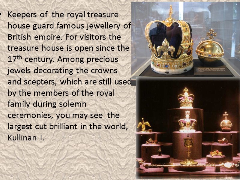 Keepers of  the royal treasure house guard famous jewellery of British empire. For